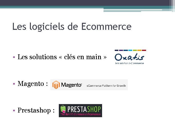 Les logiciels de Ecommerce • Les solutions « clés en main » • Magento