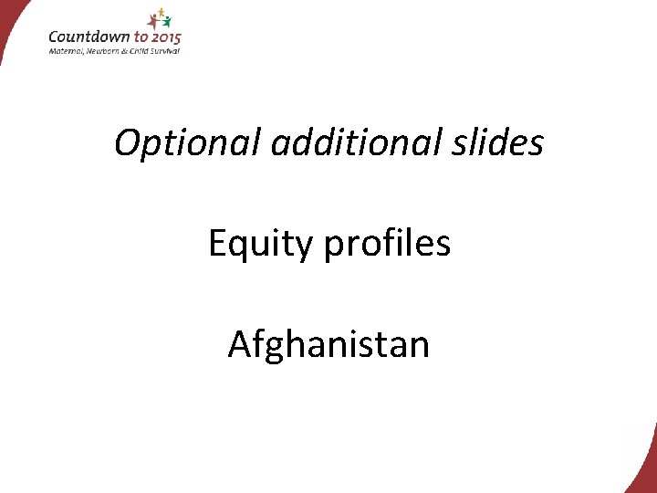 Optional additional slides Equity profiles Afghanistan 