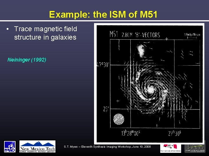 Example: the ISM of M 51 • Trace magnetic field structure in galaxies Neininger