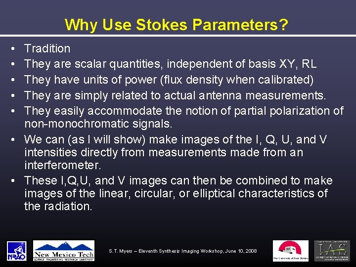 Why Use Stokes Parameters? • • • Tradition They are scalar quantities, independent of