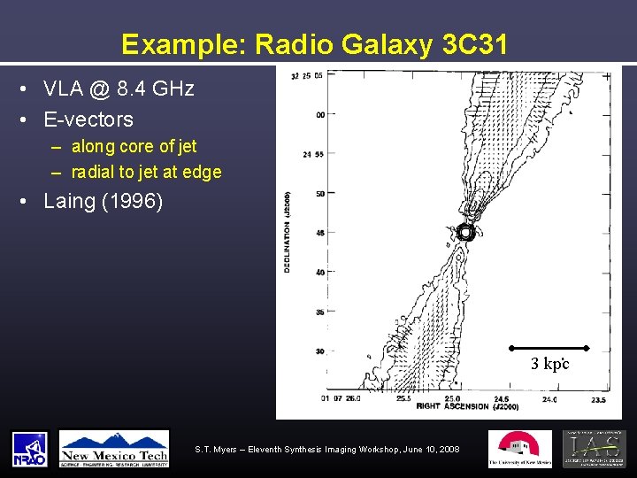 Example: Radio Galaxy 3 C 31 • VLA @ 8. 4 GHz • E-vectors