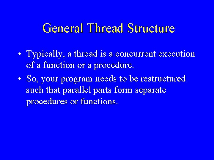 General Thread Structure • Typically, a thread is a concurrent execution of a function