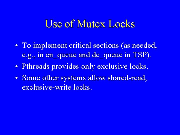 Use of Mutex Locks • To implement critical sections (as needed, e. g. ,