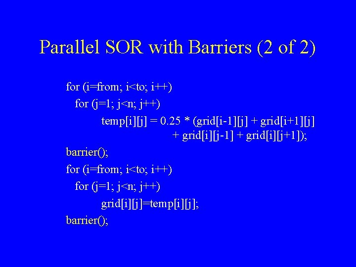 Parallel SOR with Barriers (2 of 2) for (i=from; i<to; i++) for (j=1; j<n;