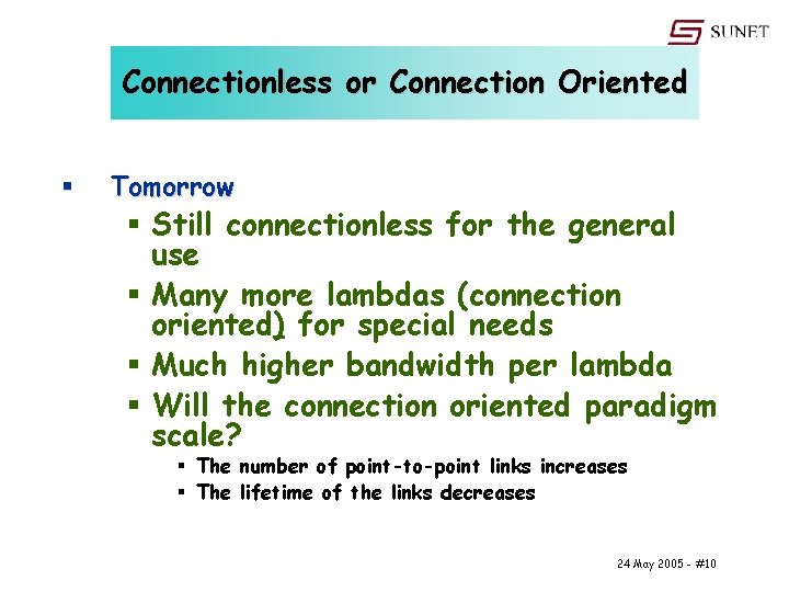 Connectionless or Connection Oriented § Tomorrow § Still connectionless for the general use §