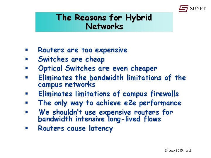 The Reasons for Hybrid Networks § § § § Routers are too expensive Switches