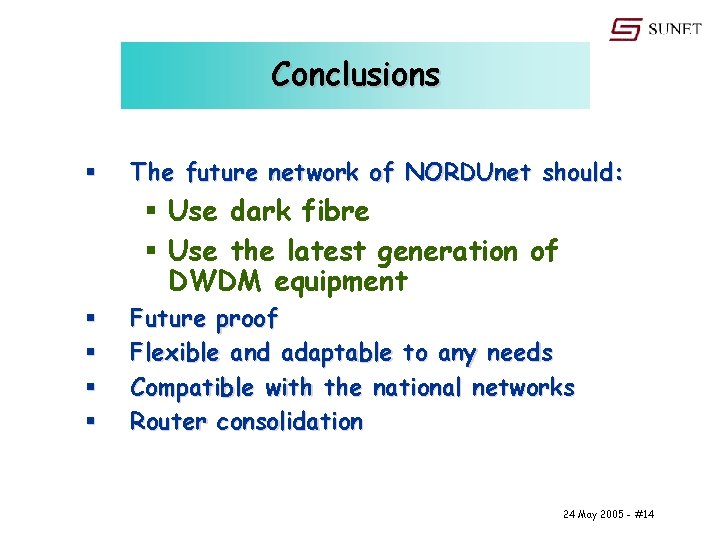 Conclusions § The future network of NORDUnet should: § Use dark fibre § Use