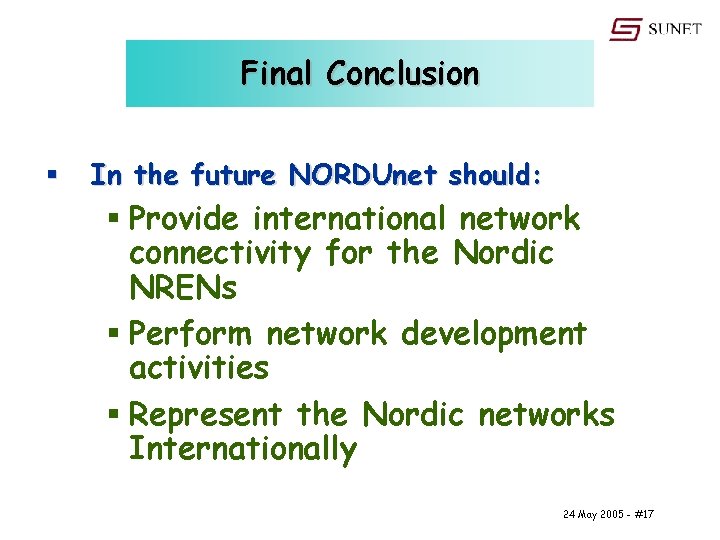 Final Conclusion § In the future NORDUnet should: § Provide international network connectivity for