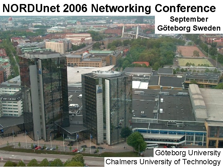 NORDUnet 2006 Networking Conference September Göteborg Sweden Göteborg University 24 May 2005 - #18