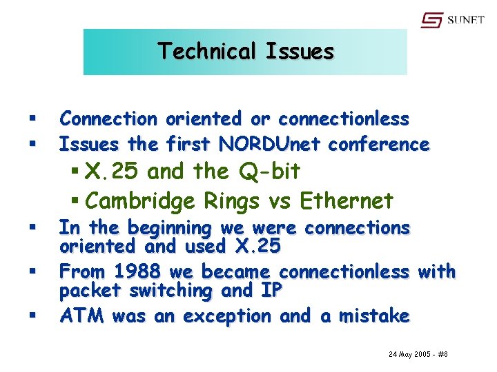 Technical Issues § § Connection oriented or connectionless Issues the first NORDUnet conference §