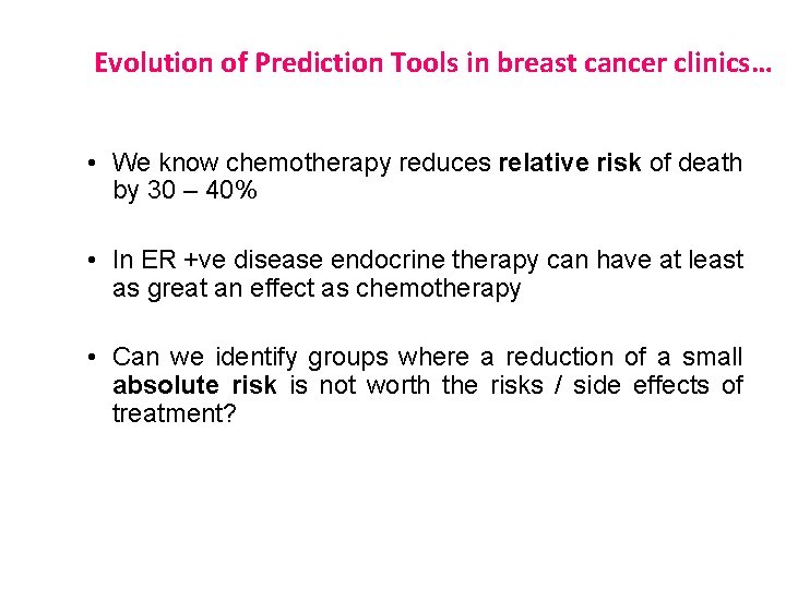 Evolution of Prediction Tools in breast cancer clinics… • We know chemotherapy reduces relative