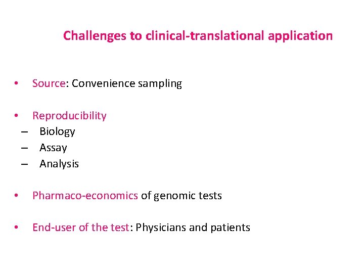 Challenges to clinical-translational application • • Source: Convenience sampling Reproducibility – Biology – Assay