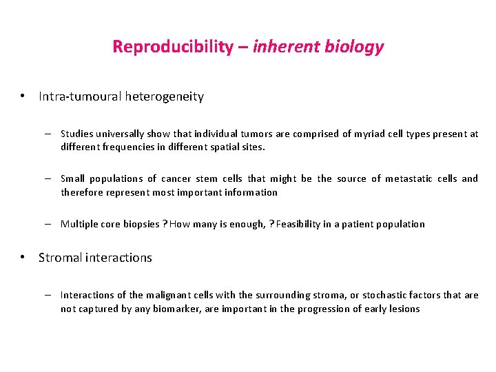 Reproducibility – inherent biology • Intra-tumoural heterogeneity – Studies universally show that individual tumors
