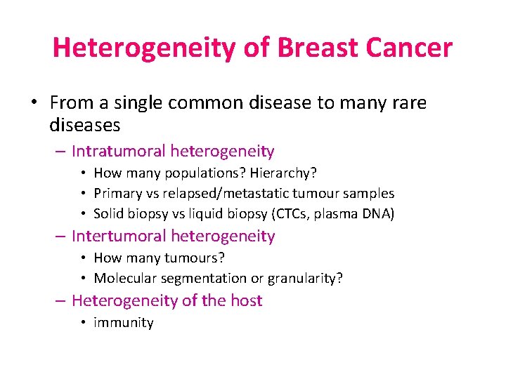 Heterogeneity of Breast Cancer • From a single common disease to many rare diseases