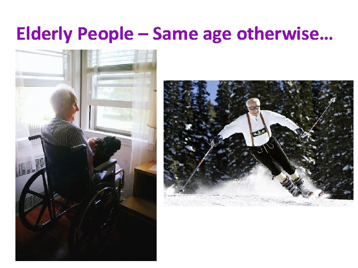 Elderly People – Same age otherwise… 