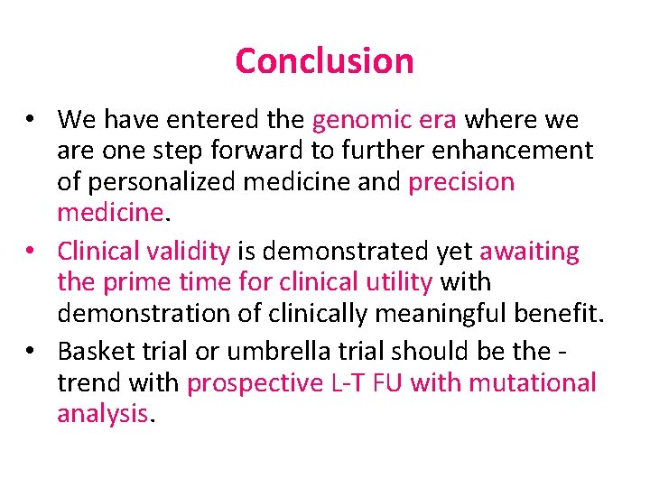 Conclusion • We have entered the genomic era where we are one step forward