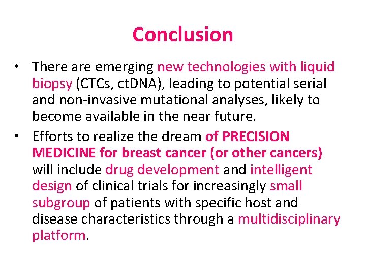 Conclusion • There are emerging new technologies with liquid biopsy (CTCs, ct. DNA), leading