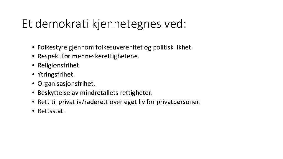 Et demokrati kjennetegnes ved: • • Folkestyre gjennom folkesuverenitet og politisk likhet. Respekt for