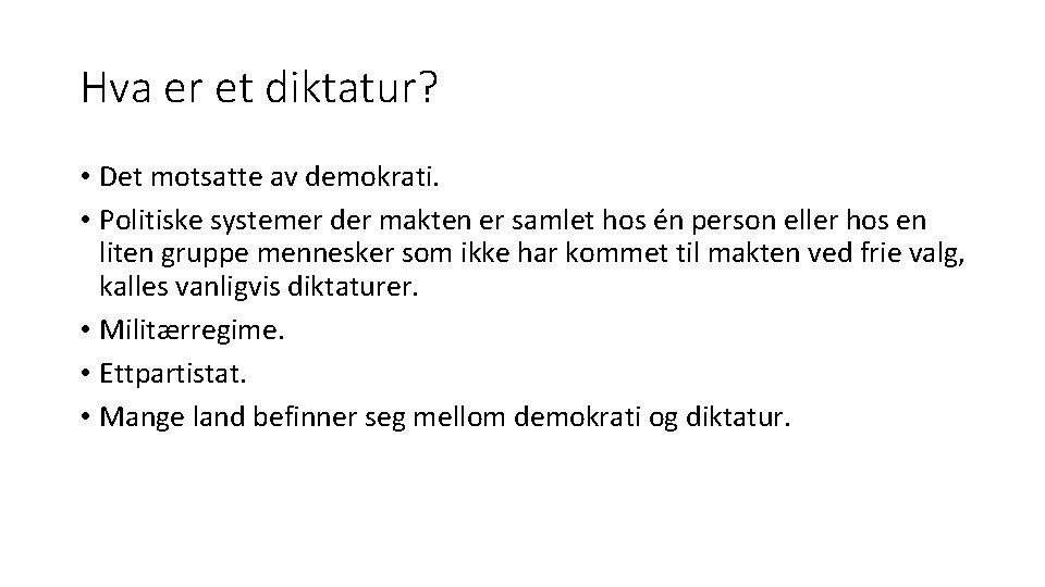 Hva er et diktatur? • Det motsatte av demokrati. • Politiske systemer der makten