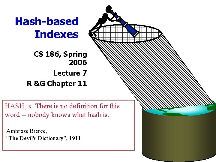 Hash-based Indexes CS 186, Spring 2006 Lecture 7 R &G Chapter 11 HASH, x.