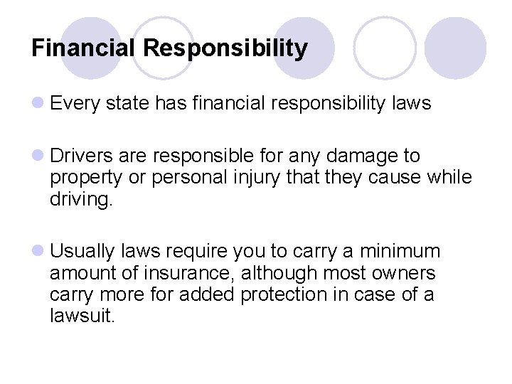 Financial Responsibility l Every state has financial responsibility laws l Drivers are responsible for