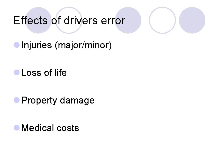 Effects of drivers error l Injuries (major/minor) l Loss of life l Property damage