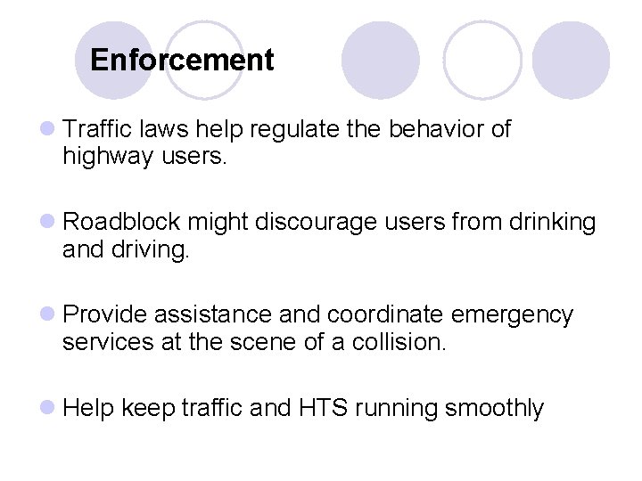 Enforcement l Traffic laws help regulate the behavior of highway users. l Roadblock might