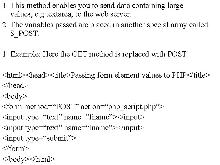 1. This method enables you to send data containing large values, e. g textarea,