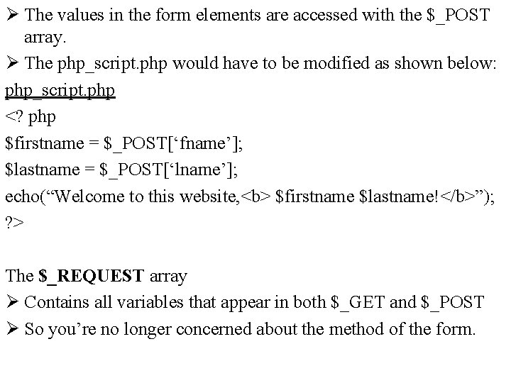 Ø The values in the form elements are accessed with the $_POST array. Ø
