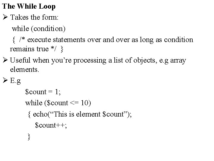 The While Loop Ø Takes the form: while (condition) { /* execute statements over