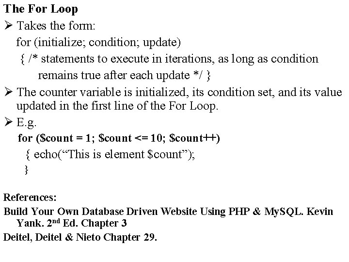 The For Loop Ø Takes the form: for (initialize; condition; update) { /* statements