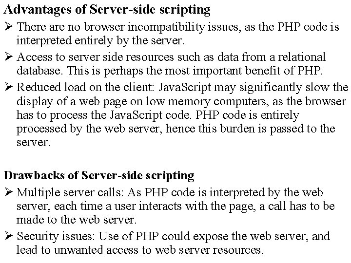 Advantages of Server-side scripting Ø There are no browser incompatibility issues, as the PHP