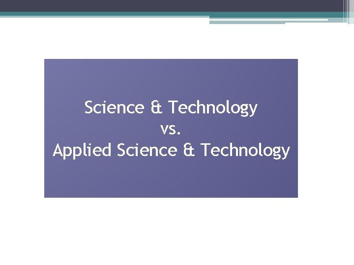 Science & Technology vs. Applied Science & Technology 