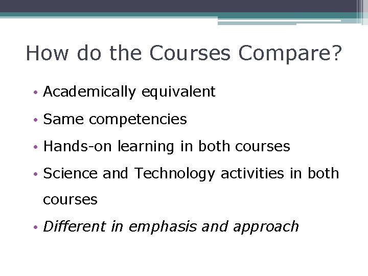 How do the Courses Compare? • Academically equivalent • Same competencies • Hands-on learning