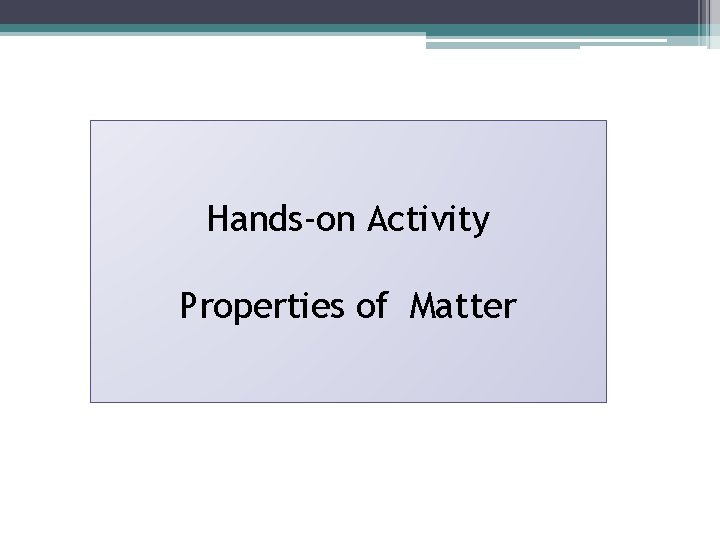 Hands-on Activity Properties of Matter 