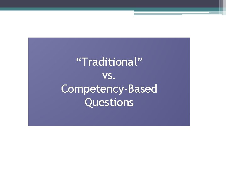 “Traditional” vs. Competency-Based Questions 