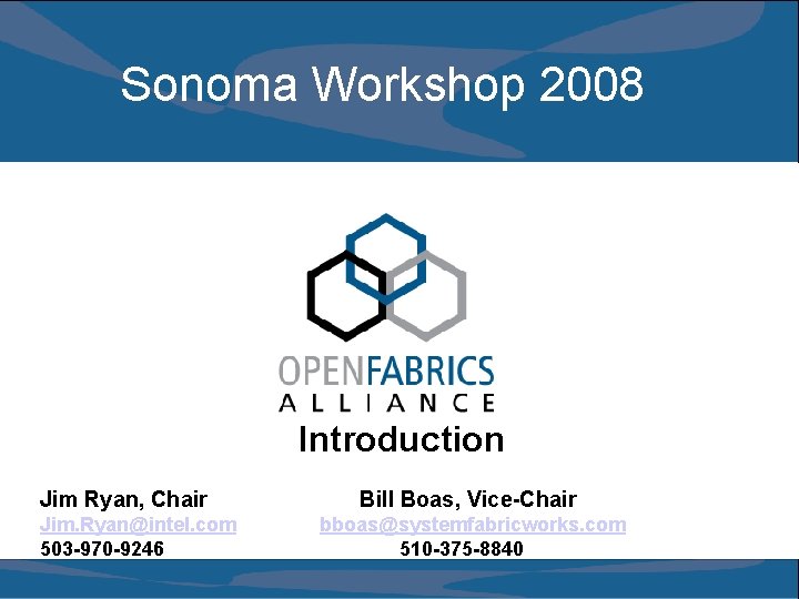 Sonoma Workshop 2008 Introduction Jim Ryan, Chair Jim. Ryan@intel. com 503 -970 -9246 Bill
