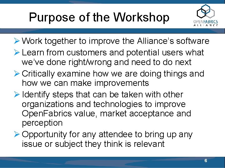 Purpose of the Workshop Work together to improve the Alliance’s software Learn from customers