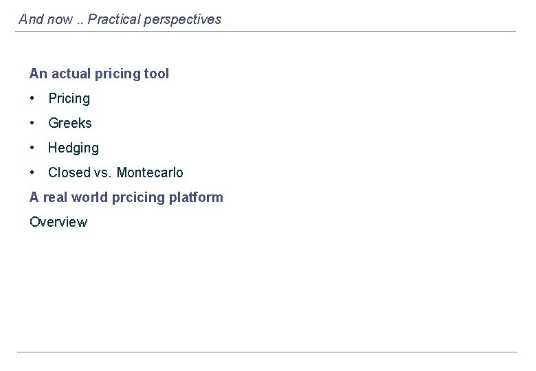 And now. . Practical perspectives An actual pricing tool • Pricing • Greeks •