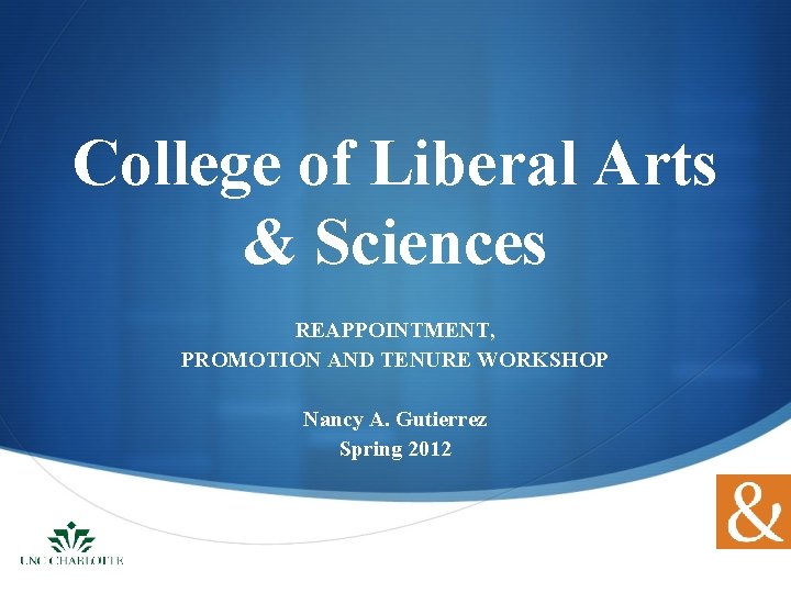 College of Liberal Arts & Sciences REAPPOINTMENT, PROMOTION AND TENURE WORKSHOP Nancy A. Gutierrez