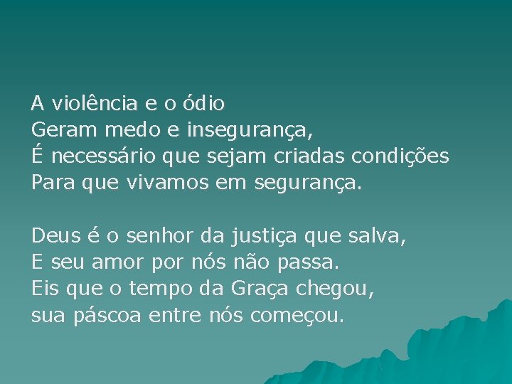 A violência e o ódio Geram medo e insegurança, É necessário que sejam criadas