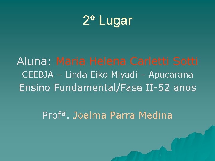 2º Lugar Aluna: Maria Helena Carletti Sotti CEEBJA – Linda Eiko Miyadi – Apucarana