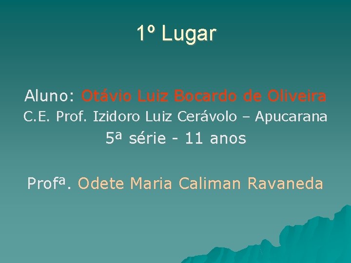 1º Lugar Aluno: Otávio Luiz Bocardo de Oliveira C. E. Prof. Izidoro Luiz Cerávolo