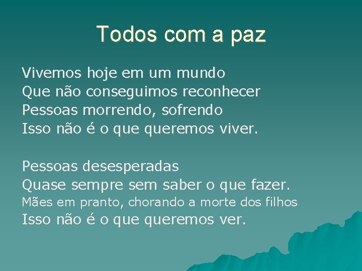 Todos com a paz Vivemos hoje em um mundo Que não conseguimos reconhecer Pessoas