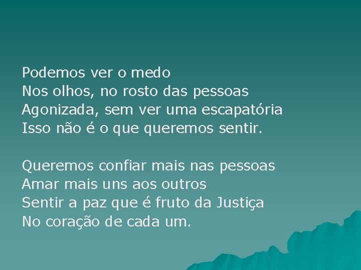 Podemos ver o medo Nos olhos, no rosto das pessoas Agonizada, sem ver uma