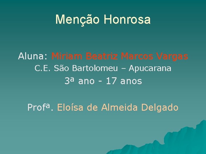 Menção Honrosa Aluna: Miriam Beatriz Marcos Vargas C. E. São Bartolomeu – Apucarana 3ª