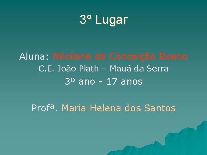 3º Lugar Aluna: Nilcilene da Conceição Bueno C. E. João Plath – Mauá da