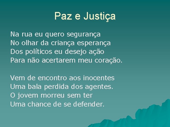 Paz e Justiça Na rua eu quero segurança No olhar da criança esperança Dos