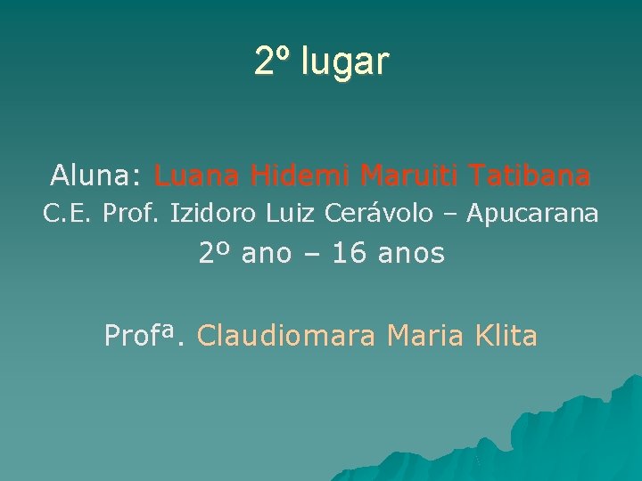 2º lugar Aluna: Luana Hidemi Maruiti Tatibana C. E. Prof. Izidoro Luiz Cerávolo –