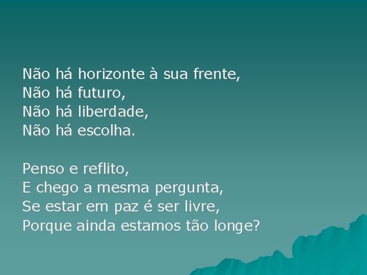 Não Não há há horizonte à sua frente, futuro, liberdade, escolha. Penso e reflito,